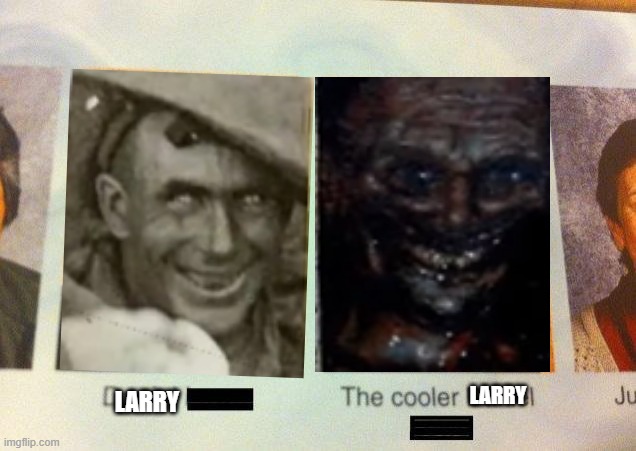 idk they look same (scp 106) | LARRY; LARRY | image tagged in the cooler daniel | made w/ Imgflip meme maker