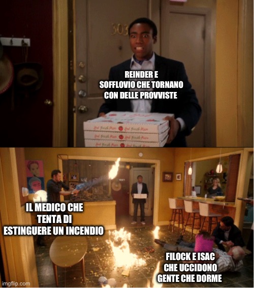 Community Fire Pizza Meme | REINDER E SOFFLOVIO CHE TORNANO CON DELLE PROVVISTE; IL MEDICO CHE TENTA DI ESTINGUERE UN INCENDIO; FILOCK E ISAC CHE UCCIDONO GENTE CHE DORME | image tagged in community fire pizza meme | made w/ Imgflip meme maker