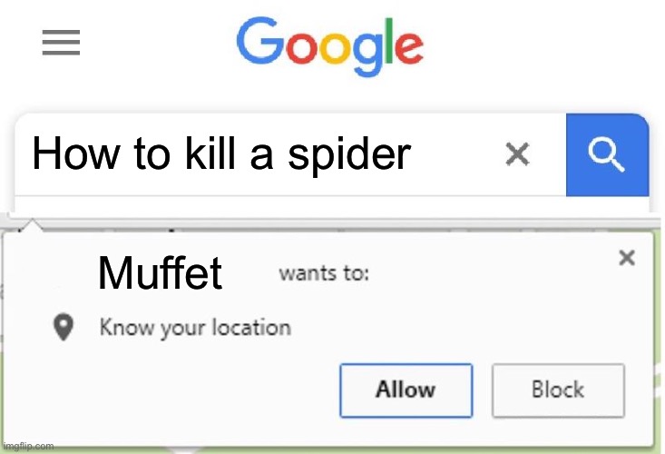 Wants to know your location | How to kill a spider; Muffet | image tagged in wants to know your location | made w/ Imgflip meme maker
