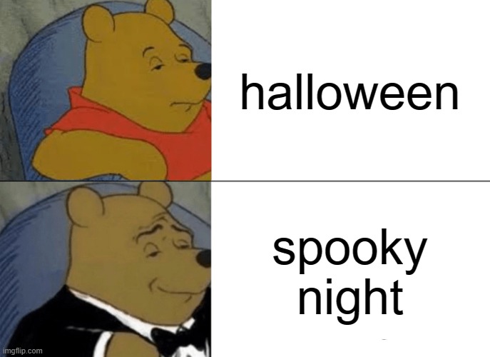 free epic Msemmen | halloween; spooky night | image tagged in memes,tuxedo winnie the pooh | made w/ Imgflip meme maker