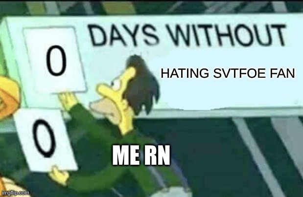 0 days without (Lenny, Simpsons) | HATING SVTFOE FAN; ME RN | image tagged in 0 days without lenny simpsons | made w/ Imgflip meme maker