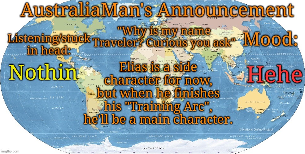 Heh | Hehe; Elias is a side character for now, but when he finishes his "Training Arc", he'll be a main character. Nothin | image tagged in australia announcement | made w/ Imgflip meme maker