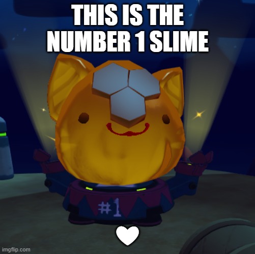 Just a nice slime | THIS IS THE NUMBER 1 SLIME; ❤ | image tagged in slime rancher | made w/ Imgflip meme maker
