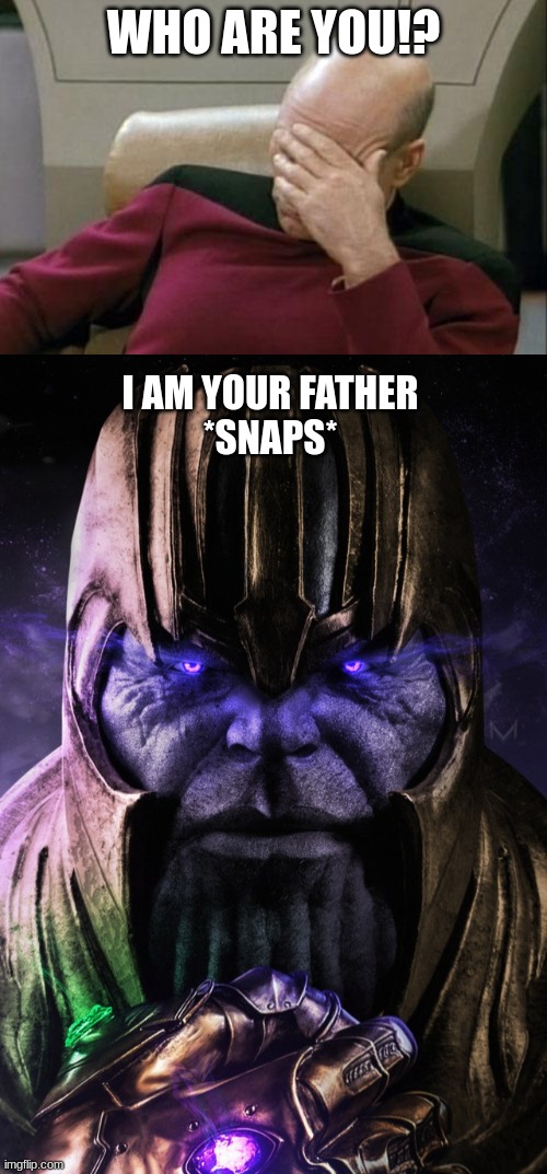 WHO ARE YOU!? I AM YOUR FATHER

*SNAPS* | image tagged in memes,captain picard facepalm | made w/ Imgflip meme maker
