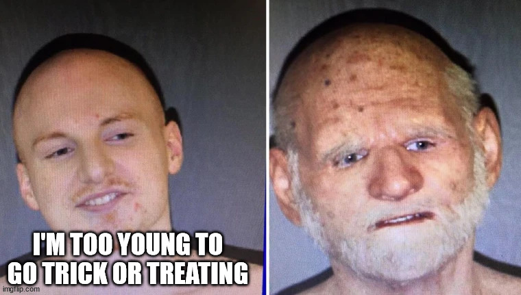 A fugitive's old man disguise | I'M TOO YOUNG TO GO TRICK OR TREATING | image tagged in a fugitive's old man disguise | made w/ Imgflip meme maker