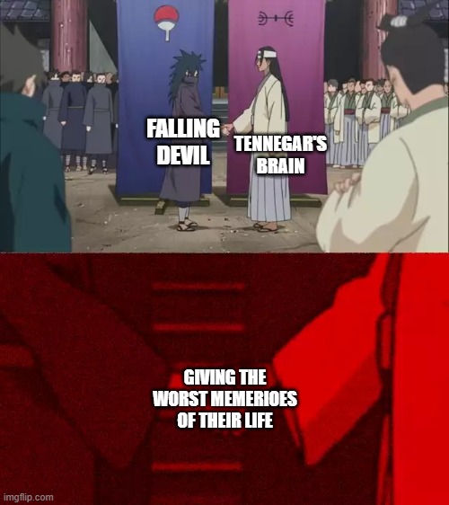 Brain are like falling devil from chiansaw man | TENNEGAR'S BRAIN; FALLING DEVIL; GIVING THE WORST MEMERIOES OF THEIR LIFE | image tagged in naruto handshake meme template | made w/ Imgflip meme maker