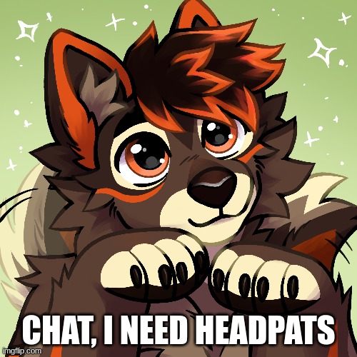 chat help | CHAT, I NEED HEADPATS | made w/ Imgflip meme maker