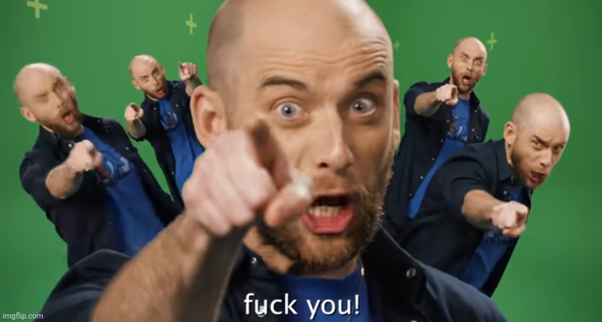 Fuck you | image tagged in fuck you | made w/ Imgflip meme maker