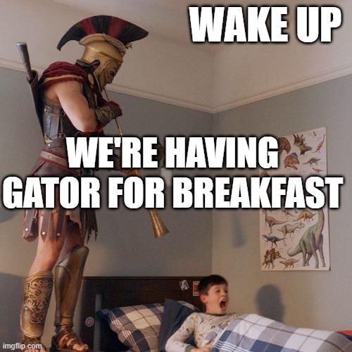 Spartan Soldier Alarm Clock | WAKE UP; WE'RE HAVING GATOR FOR BREAKFAST | image tagged in spartan soldier alarm clock | made w/ Imgflip meme maker