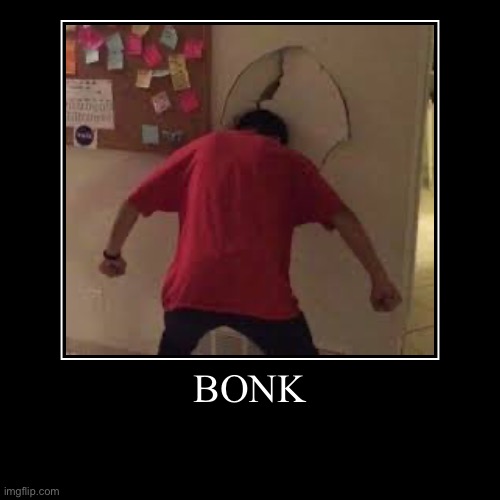 Bonk | BONK | | image tagged in funny,demotivationals | made w/ Imgflip demotivational maker