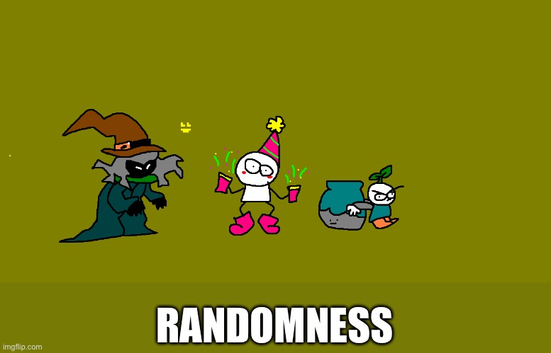 They are like just random stuff that I drew | RANDOMNESS | image tagged in drawing | made w/ Imgflip meme maker