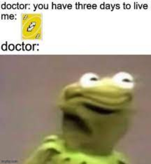 image tagged in uno,kermit the frog,doctor | made w/ Imgflip meme maker