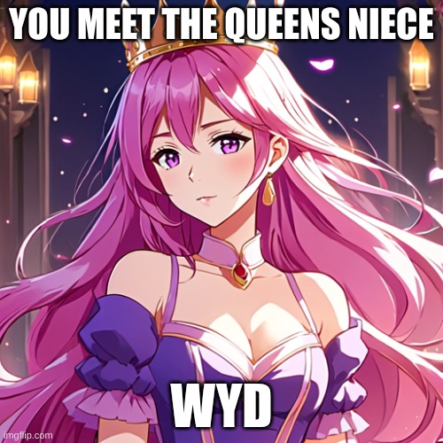 Akemi | YOU MEET THE QUEENS NIECE; WYD | image tagged in roleplaying | made w/ Imgflip meme maker