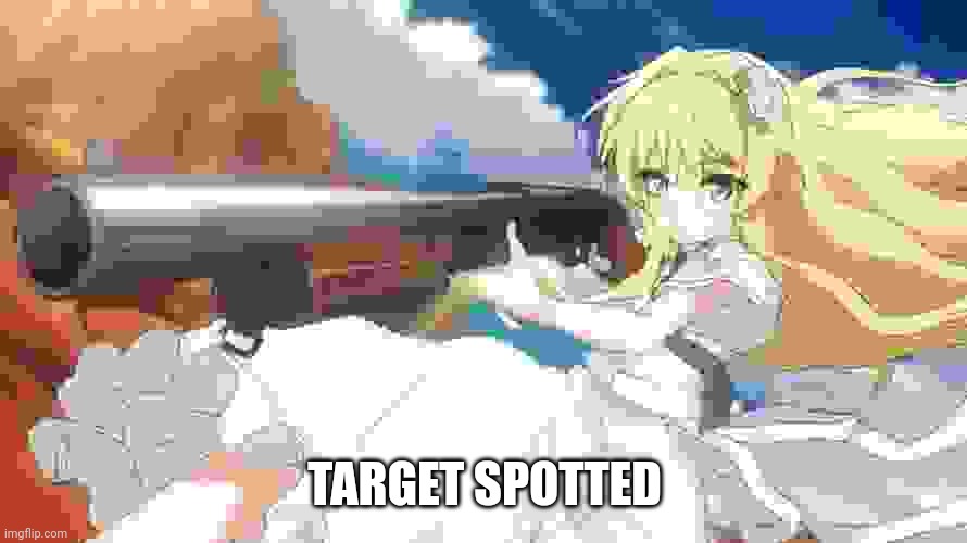 Meme | TARGET SPOTTED | image tagged in anime girl shotgun | made w/ Imgflip meme maker