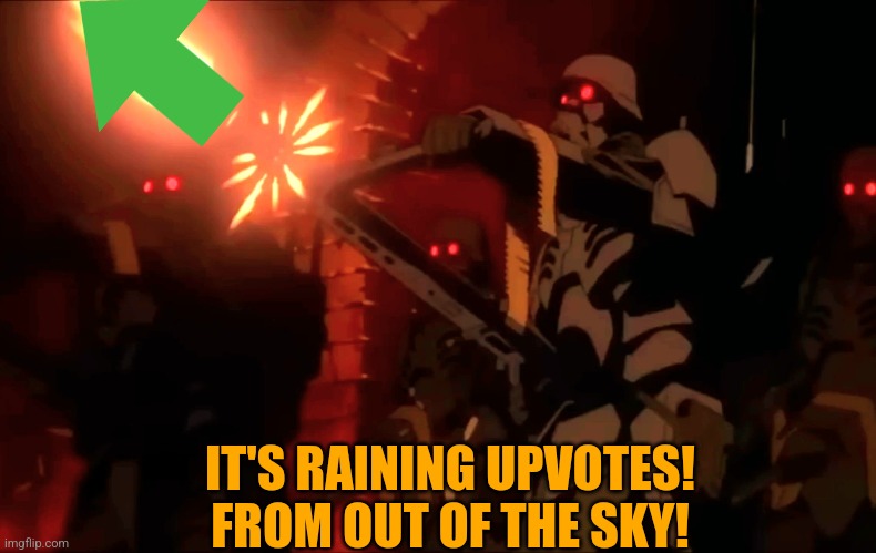 IT'S RAINING UPVOTES! FROM OUT OF THE SKY! | made w/ Imgflip meme maker