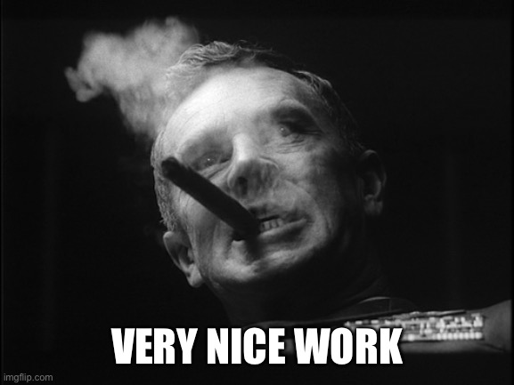 General Ripper (Dr. Strangelove) | VERY NICE WORK | image tagged in general ripper dr strangelove | made w/ Imgflip meme maker