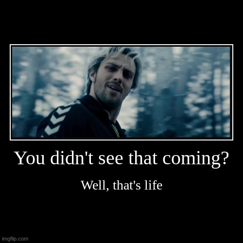 You didn't see that coming? | Well, that's life | image tagged in funny,demotivationals,marvel | made w/ Imgflip demotivational maker