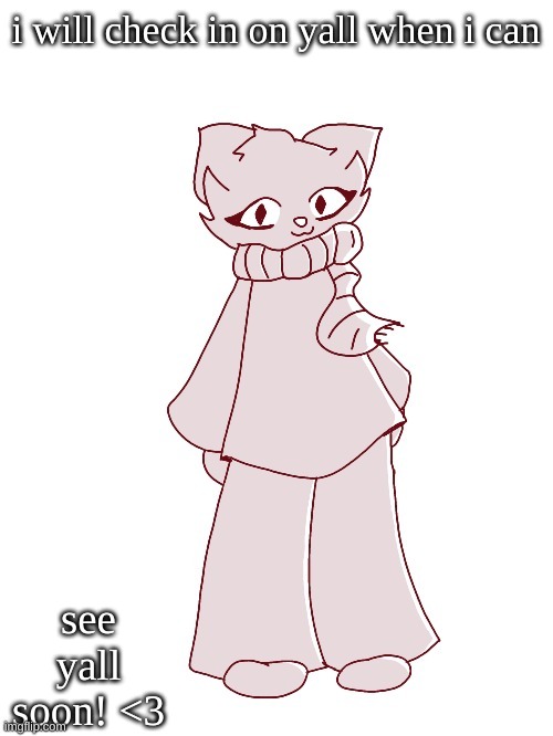 Scarf (drawn by potat) | i will check in on yall when i can; see yall soon! <3 | image tagged in scarf drawn by potat | made w/ Imgflip meme maker