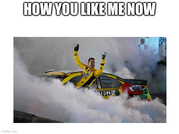 HOW YOU LIKE ME NOW | made w/ Imgflip meme maker