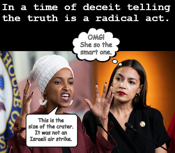 Cut to the chase, there's a storm coming | In a time of deceit telling the truth is a radical act. OMG! She so the smart one. This is the size of the crater. It was not an Israeli air strike. | image tagged in memes,politics,israel,gaza hospital | made w/ Imgflip meme maker