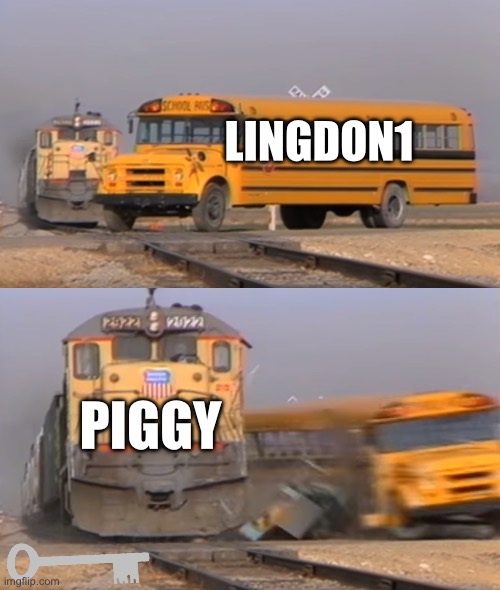 A train hitting a school bus | LINGDON1; PIGGY | image tagged in a train hitting a school bus | made w/ Imgflip meme maker