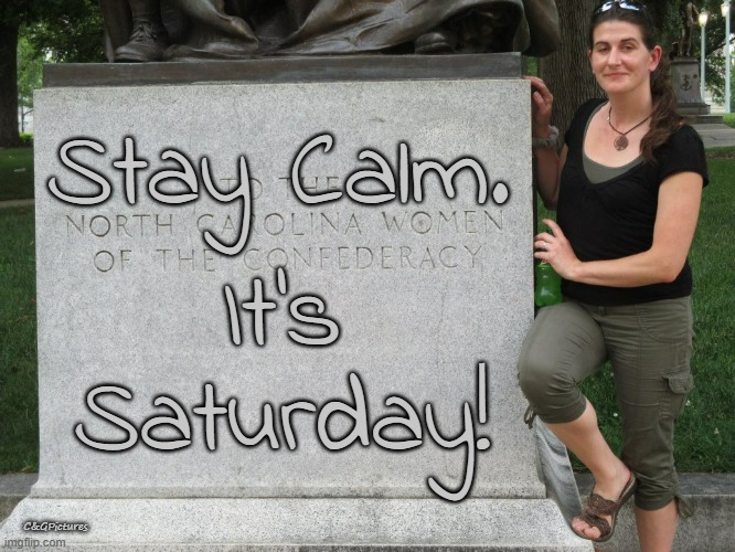 Stay Calm. It's
Saturday! C&GPictures | made w/ Imgflip meme maker