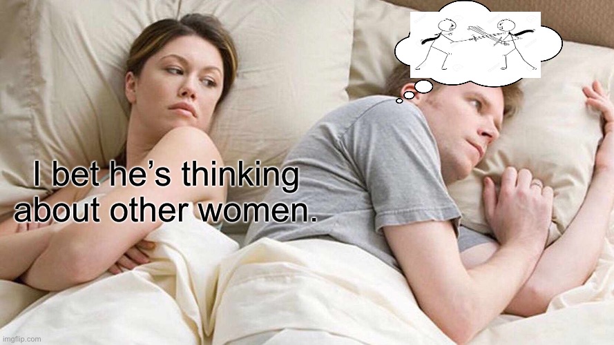 No he’s not | I bet he’s thinking about other women. | image tagged in memes,i bet he's thinking about other women | made w/ Imgflip meme maker