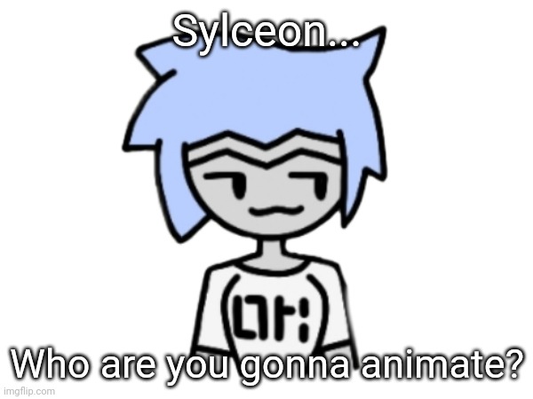 It has 7 upvotes | Sylceon... Who are you gonna animate? | made w/ Imgflip meme maker