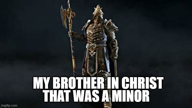 lawbro | MY BROTHER IN CHRIST; THAT WAS A MINOR | image tagged in lawbro | made w/ Imgflip meme maker