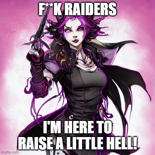 F**K RAIDERS; I'M HERE TO RAISE A LITTLE HELL! | made w/ Imgflip meme maker