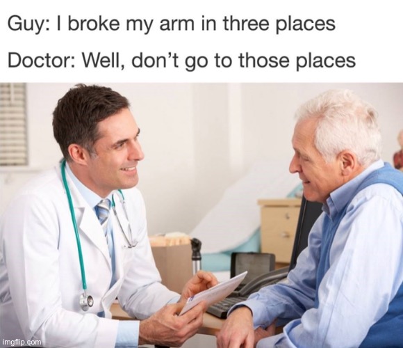 anything else I can help you with? | image tagged in funny,meme,doctor,broken arm | made w/ Imgflip meme maker