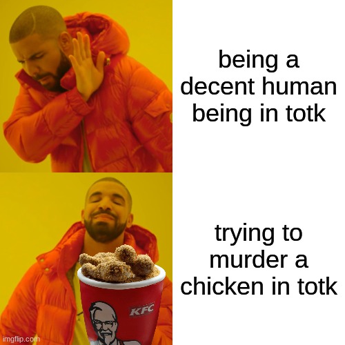 Drake Hotline Bling | being a decent human being in totk; trying to murder a chicken in totk | image tagged in memes,drake hotline bling | made w/ Imgflip meme maker