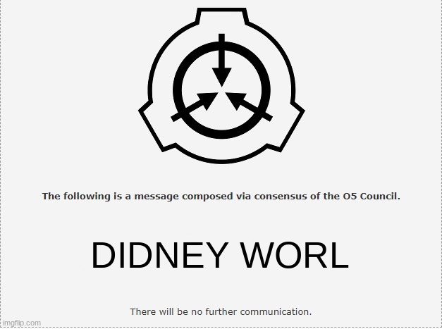 lmao DIDNEY WORL | DIDNEY WORL | image tagged in scp o-5 | made w/ Imgflip meme maker