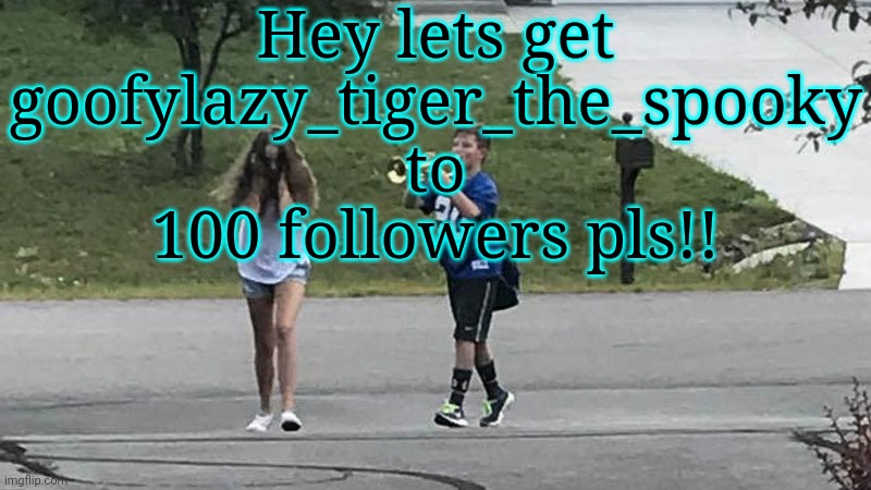 Trumpet Boy Object Labeling | Hey lets get goofylazy_tiger_the_spooky to 100 followers pls!! | image tagged in trumpet boy object labeling | made w/ Imgflip meme maker