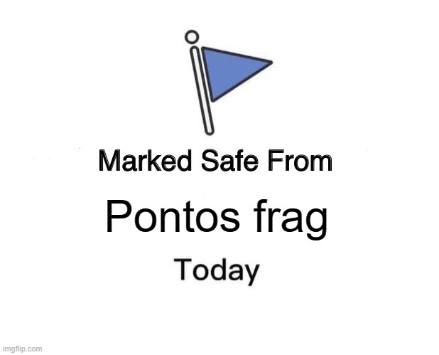 Marked Safe From Meme | Pontos frag | image tagged in memes,marked safe from | made w/ Imgflip meme maker