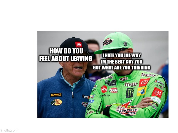 HOW DO YOU FEEL ABOUT LEAVING; I HATE YOU JOE WHY IM THE BEST GUY YOU GOT WHAT ARE YOU THINKING | made w/ Imgflip meme maker