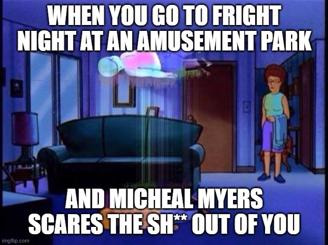 nah give me 3 days | WHEN YOU GO TO FRIGHT NIGHT AT AN AMUSEMENT PARK; AND MICHEAL MYERS SCARES THE SH** OUT OF YOU | image tagged in king of the hill bobby soul leaving body | made w/ Imgflip meme maker