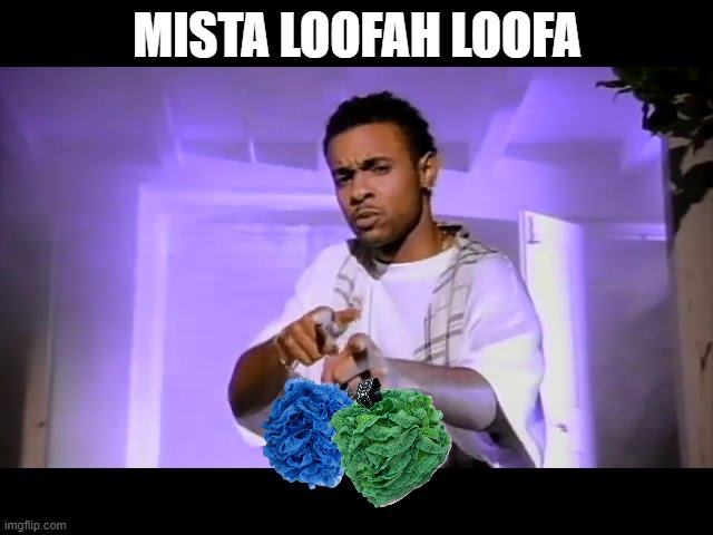 MISTA LOOFAH LOOFA | made w/ Imgflip meme maker