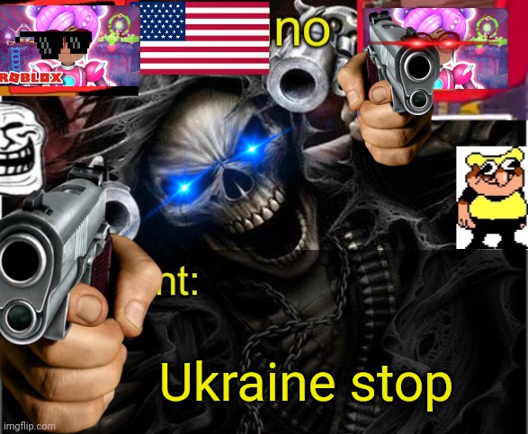 my badass announcement temp | Ukraine stop | image tagged in ukraine,stop | made w/ Imgflip meme maker