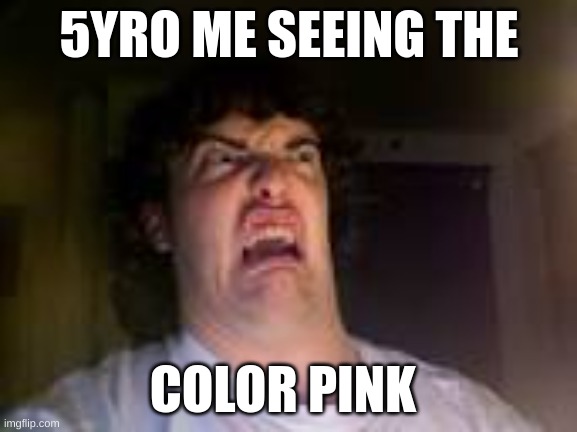 ... | 5YRO ME SEEING THE; COLOR PINK | image tagged in memes | made w/ Imgflip meme maker