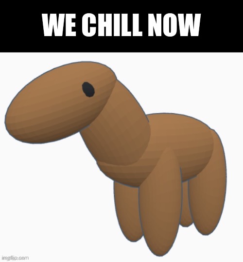 Yay | WE CHILL NOW | made w/ Imgflip meme maker