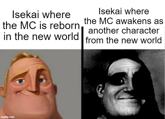 I just started watching AoTBW and the thought of losing my psyche creeps me out | Isekai where the MC awakens as another character from the new world; Isekai where the MC is reborn in the new world | image tagged in teacher's copy,memes,isekai,anime meme | made w/ Imgflip meme maker