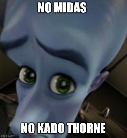 Imagine tho | NO MIDAS; NO KADO THORNE | image tagged in megamind no bitches,fortnite | made w/ Imgflip meme maker