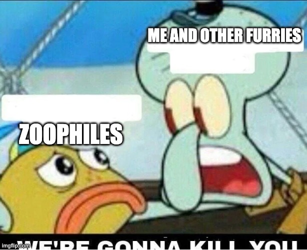 Squidward Scaring Child | ME AND OTHER FURRIES ZOOPHILES | image tagged in squidward scaring child | made w/ Imgflip meme maker