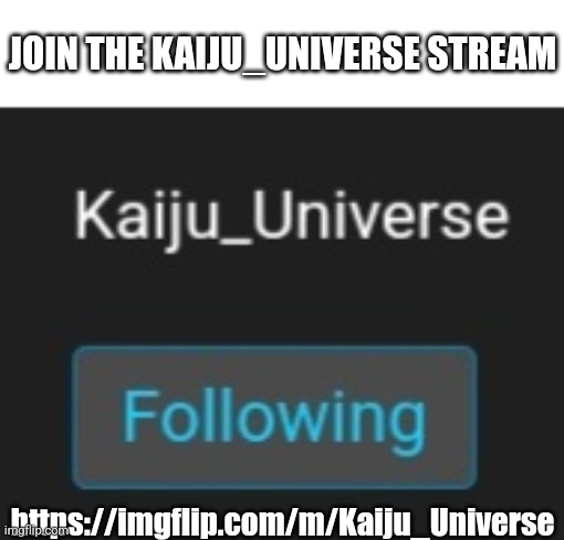 Join the kaiju_universe stream | JOIN THE KAIJU_UNIVERSE STREAM; https://imgflip.com/m/Kaiju_Universe | image tagged in kaiju | made w/ Imgflip meme maker