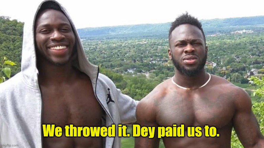 Jussie Smollet MAGA attackers | We throwed it. Dey paid us to. | image tagged in jussie smollet maga attackers | made w/ Imgflip meme maker