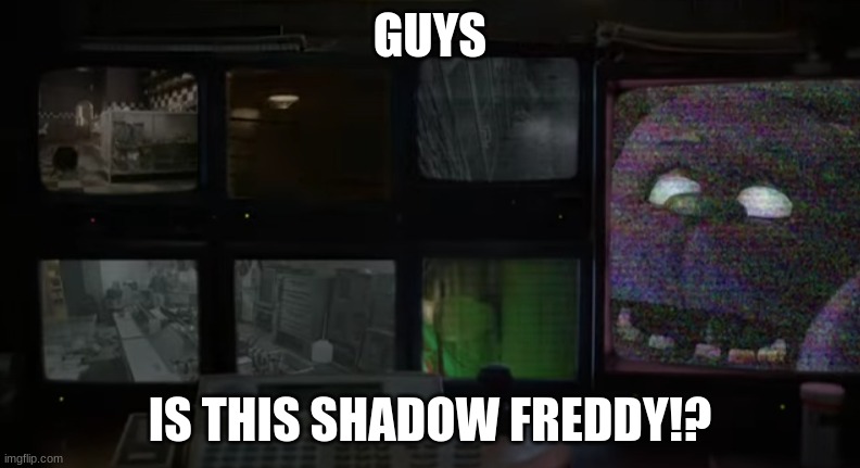 But hey, that's just a theory. A GAME THEORY!!!!!!! | GUYS; IS THIS SHADOW FREDDY!? | image tagged in fnaf | made w/ Imgflip meme maker