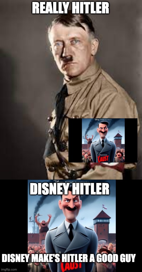 REALLY HITLER; DISNEY HITLER; DISNEY MAKE'S HITLER A GOOD GUY | made w/ Imgflip meme maker