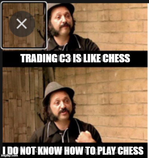 Life is like a game of chess | TRADING C3 IS LIKE CHESS; I DO NOT KNOW HOW TO PLAY CHESS | image tagged in life is like a game of chess | made w/ Imgflip meme maker