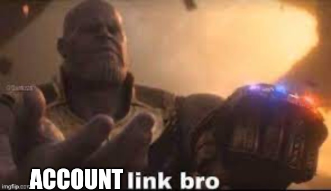 link bro | ACCOUNT | image tagged in link bro | made w/ Imgflip meme maker